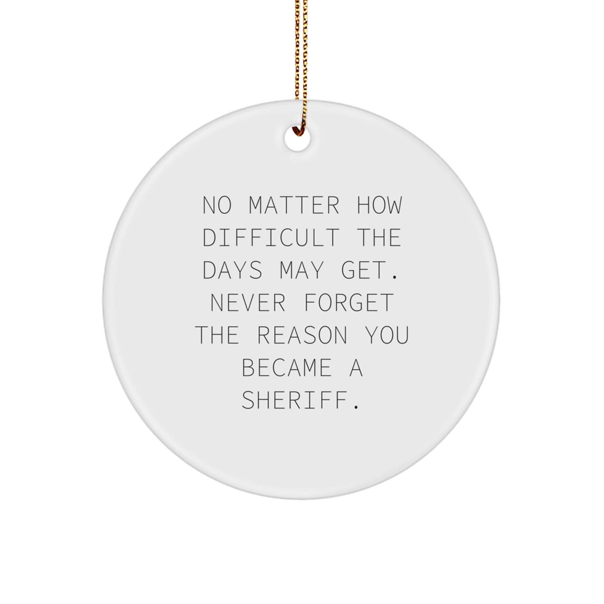 Sheriff Sheriff Gifts Circle Ornament - Inspirational Quote, Christmas Unique Gifts from Friends, Sheriff Ornament for Sheriff, Sheriff Gifts for Sheriff - Image 1