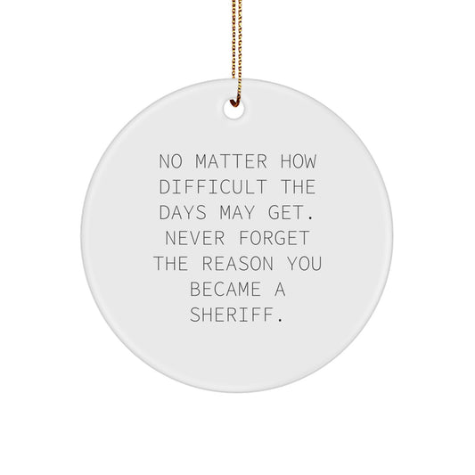 Sheriff Sheriff Gifts Circle Ornament - Inspirational Quote, Christmas Unique Gifts from Friends, Sheriff Ornament for Sheriff, Sheriff Gifts for Sheriff - Image 1