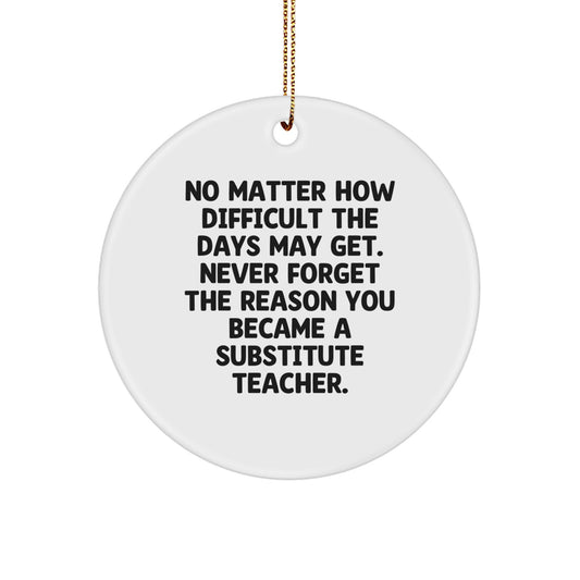 Substitute Teacher Gifts: Funny Inspirational Quote Circle Ornament, Gifts from Friends to Substitute Teachers, Unique Christmas Unique Gifts for Men, Women, Coworkers, Family - Image 1