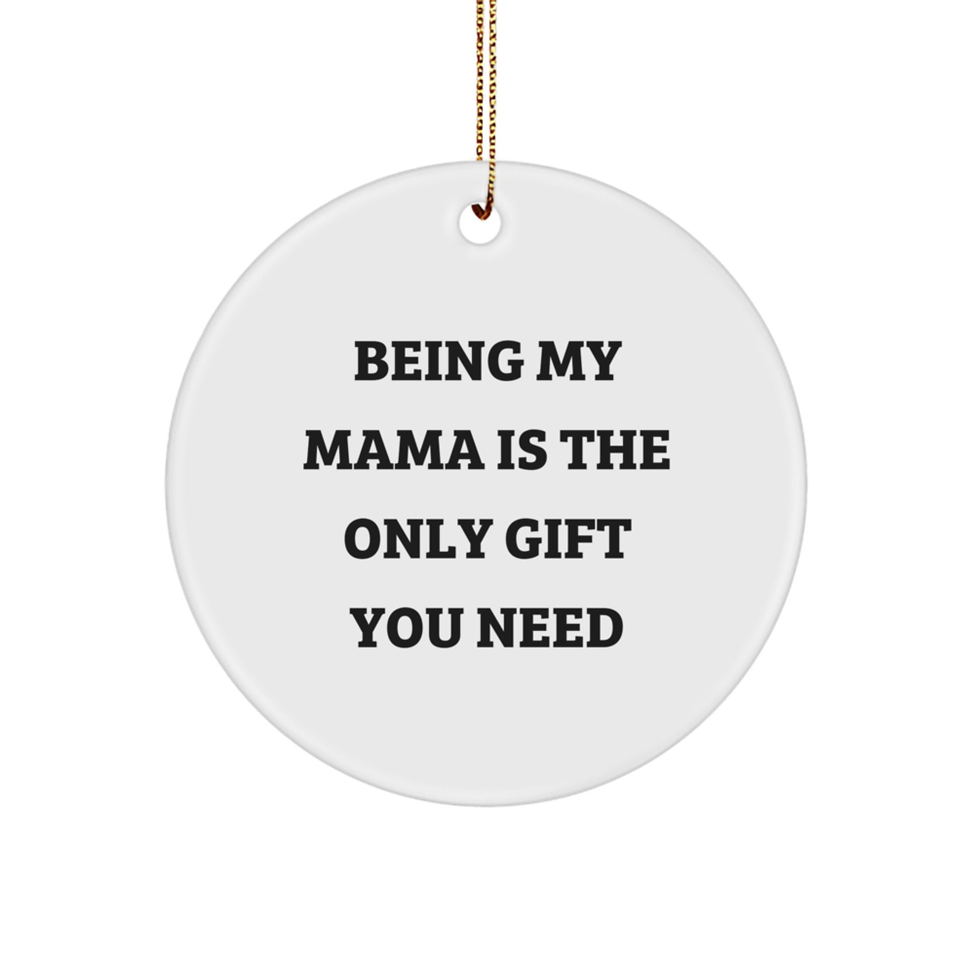 Funny Mama Circle Ornament Gifts from Family for Mama Being My Mama Is The Only Gift You Need - Image 1