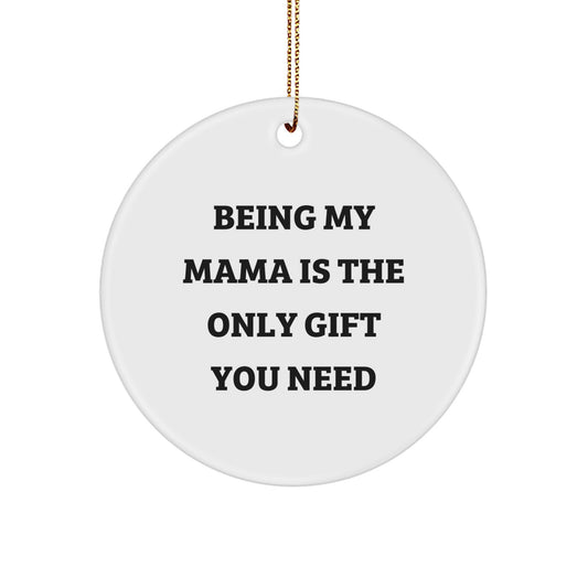 Funny Mama Circle Ornament Gifts from Family for Mama Being My Mama Is The Only Gift You Need - Image 1