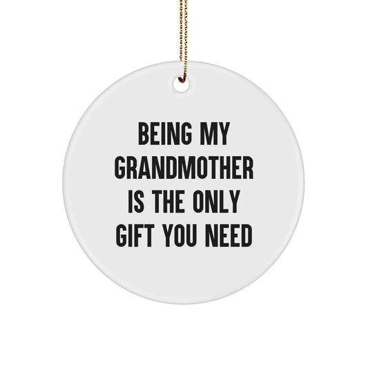 Funny Grandmother Gifts from Family, Circle Ornament, Being My Grandmother Is The Only Gift You Need Christmas Unique - Image 1