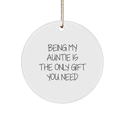 Funny Auntie Circle Ornament Gifts from Family, Being My Auntie Is The Only Gift You Need Circle Decorations for Auntie, Christmas Unique Gifts - Image 1