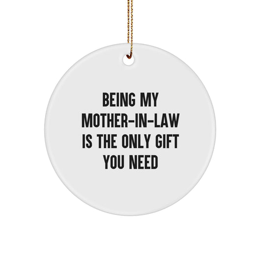 Funny Mom-in-law Gifts for Christmas - Circle Ornament with 'Being My Mom-in-law Is The Only Gift You Need' Quote, Gifts from Men to Women, Family Members, Friends, Coworkers - Image 1