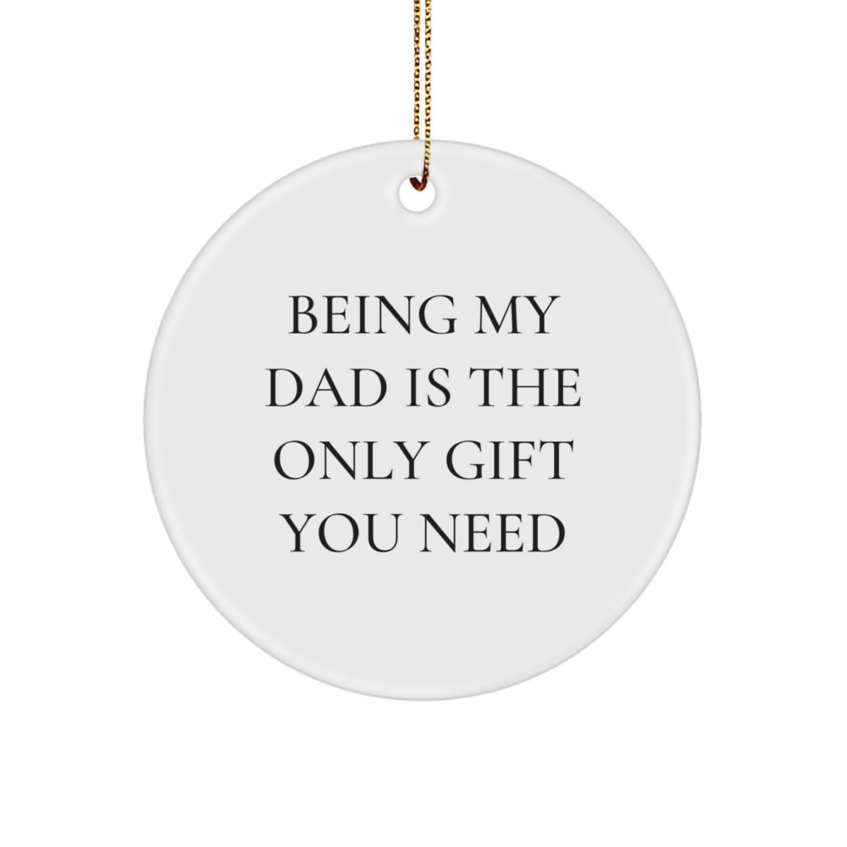 Heartfelt Dad Christmas Ornament - Being My Dad Is The Only Gift - Image 1