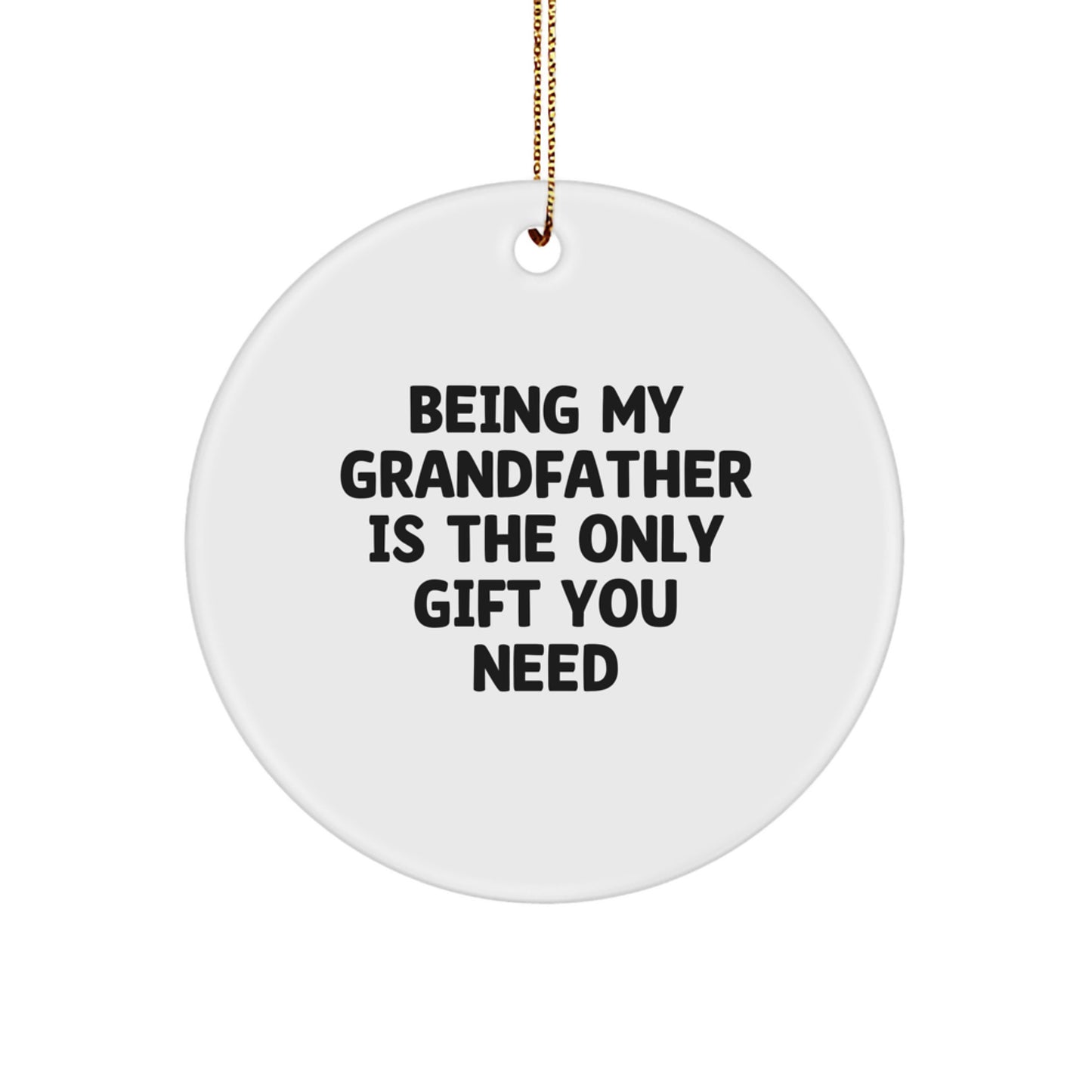 Funny Grandfather Circle Ornament Gifts from Family for Men and Women - 'Being My Grandfather Is The Only Gift You Need' - Image 1
