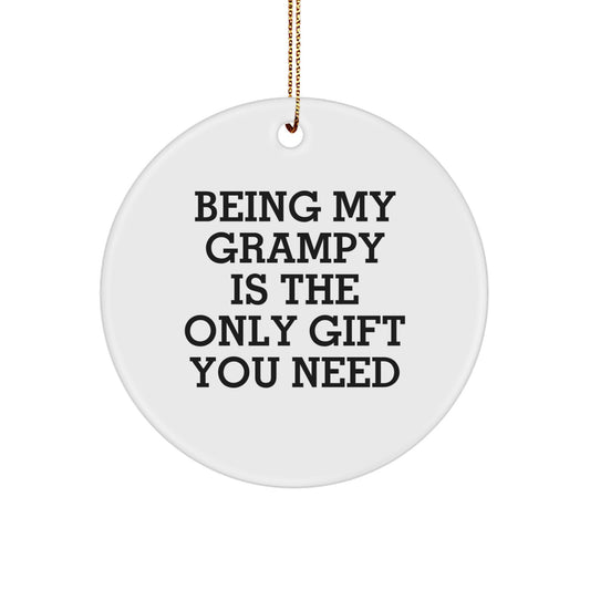 Funny Grampy Gifts, Circle Ornament for Grampy, Being My Grampy Is The Only Gift You Need Christmas Memorable Present - Image 1