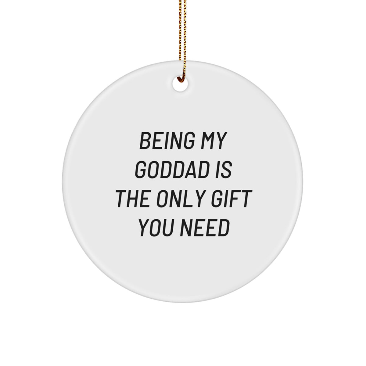Christmas Ornament for a Best Friend, 'Being My Goddad Is The Only Gift' - Image 1