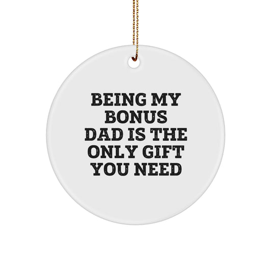 Funny Bonus Dad Gifts - Gifts from Friends and Family for Being My Bonus Dad Is The Only Gift You Need - Circle Ornament - Christmas Unique Gifts - Image 1