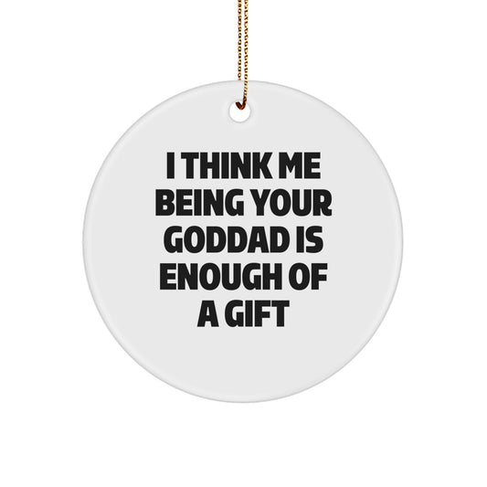 Funny Goddad Gifts for Men - 'I Think Me Being Your Goddad Is Enough' Circle Ornament, White, Christmas - Image 1