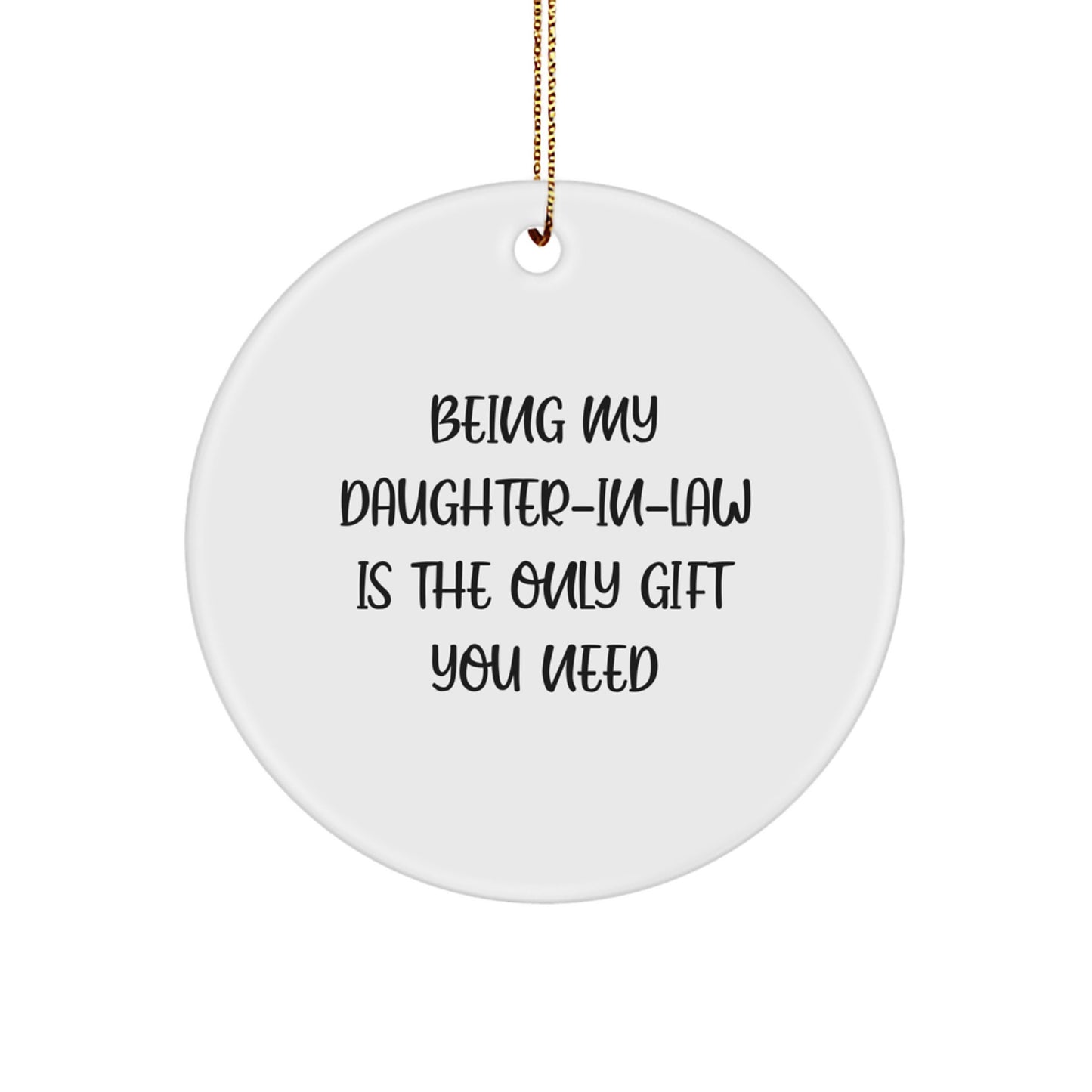 Funny Daughter-in-law Gift Ideas, Custom Circle Ornament Christmas Unique Gifts from Men, Being My Daughter-in-law Is The Only Gift You Need - Image 1