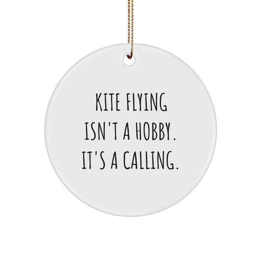 Kite Flying Gifts for Friends, Circle Ornament with Quote 'Kite Flying Isn't A Hobby. It's A Calling.' for Christmas - Image 1