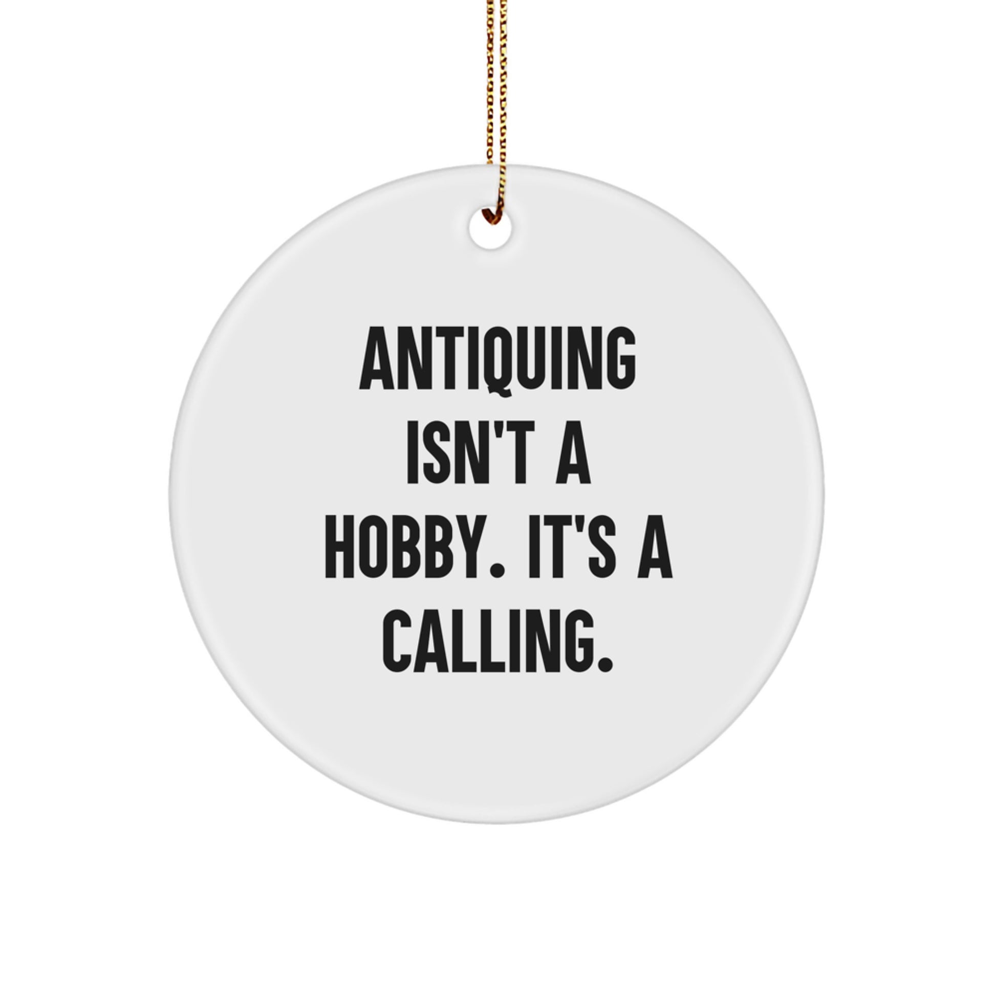 Antiquing Calling Gifts from Family for Men, Women, Friends - Funny Circle Ornament for Christmas Decor, White, 2.75" tall x 0.5 oz - Image 1