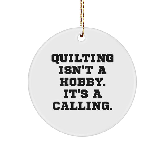 Quilting Gifts for Quilting Enthusiasts, 'Quilting Isn't A Hobby. It's A Calling.' Circle Ornament, Gifts from Friends for Christmas Unique Gifts - Image 1