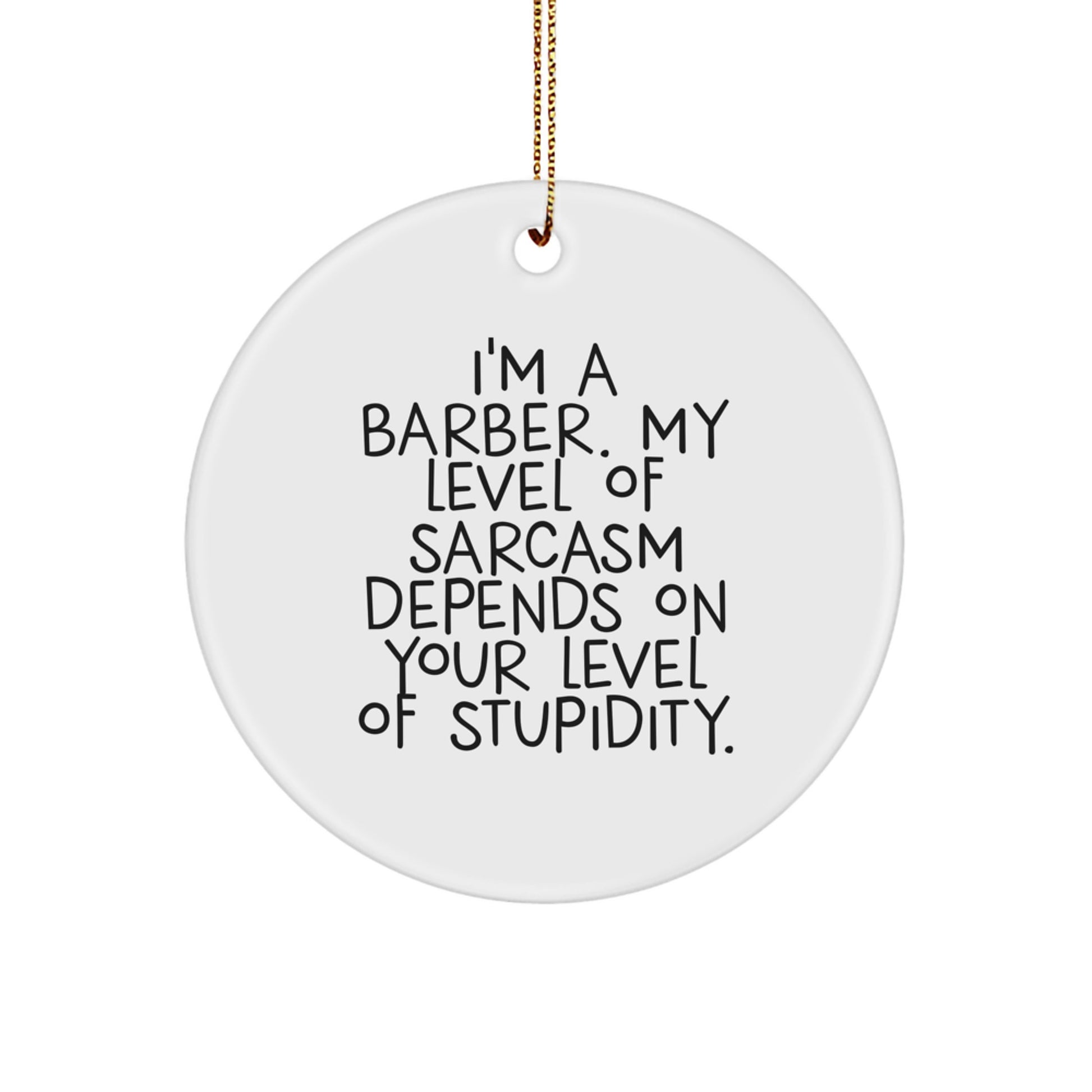Funny Barber Gifts from Friends for Christmas - Circle Ornament with Sarcastic Quote - Image 1