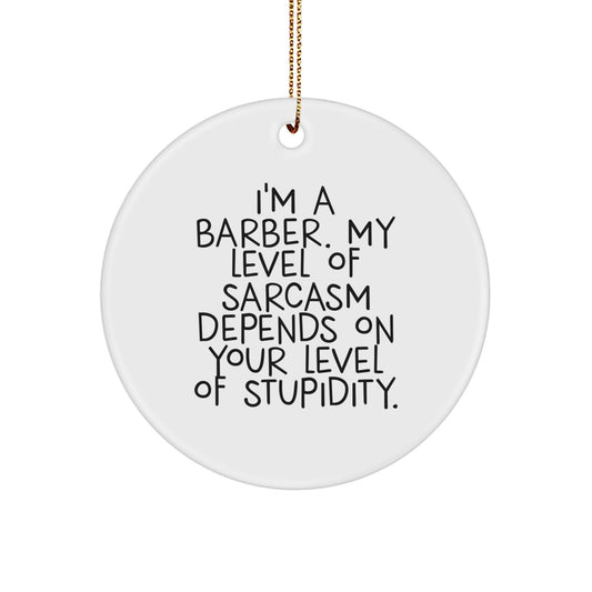 Funny Barber Gifts from Friends for Christmas - Circle Ornament with Sarcastic Quote - Image 1