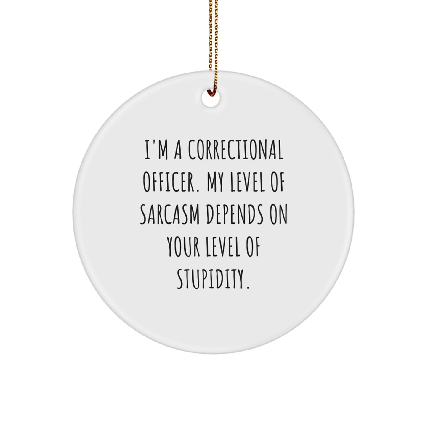 Funny Correctional Officer Gifts - 'I'm A Correctional Officer' Circle Ornament, White, 2.75'' Tall, Perfect for Coworkers, Friends, and Family, Christmas Unique Gifts - Image 1