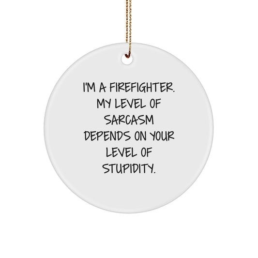Funny Firefighter Gifts, Sarcasm Circle Ornament for Firefighter Men, Christmas Unique Gifts for Firefighter Friends from Family - Image 1