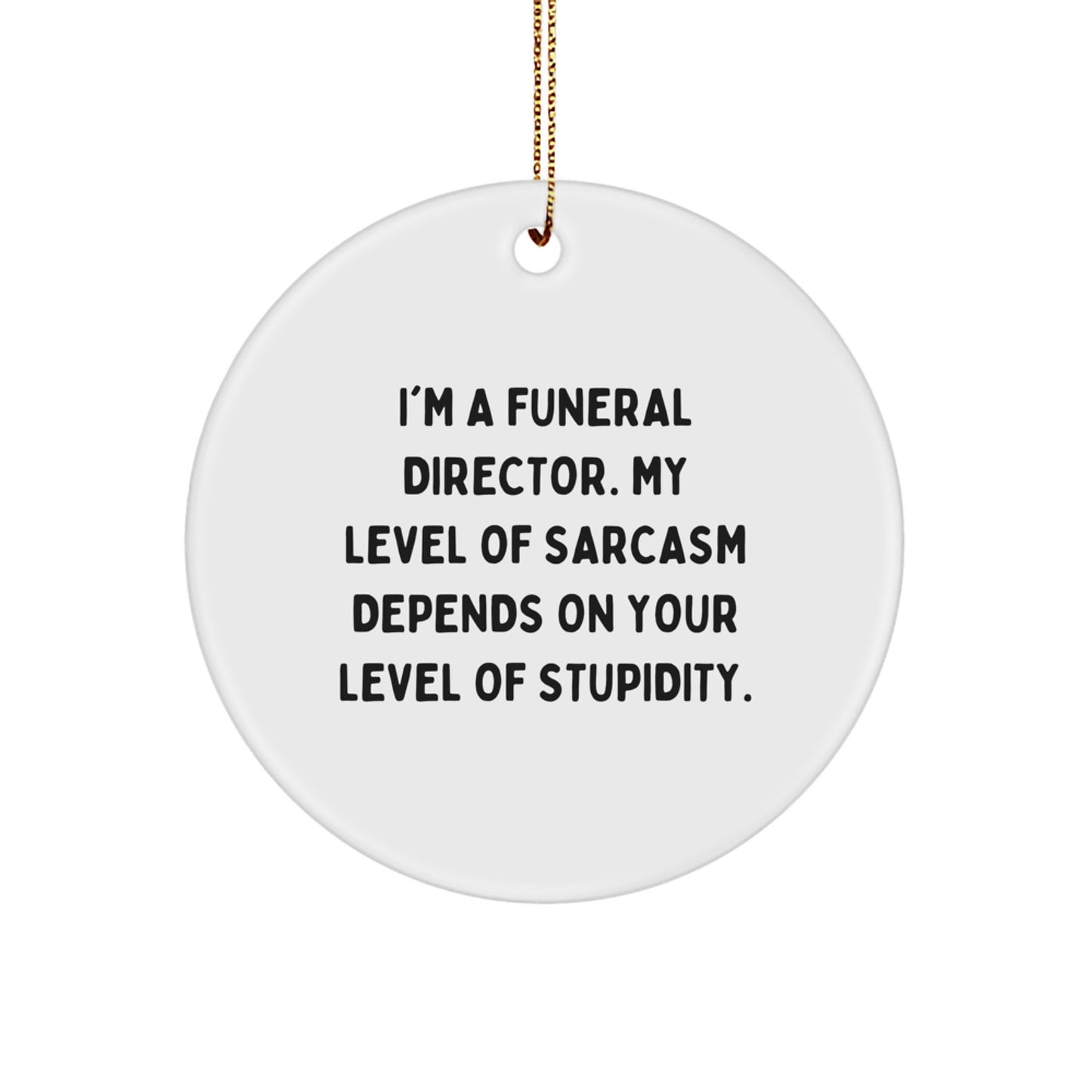 Funny Funeral Director Gifts for Men, Women, or Friends - Sarcasm Circle Ornament for Christmas Unique Presents - Image 1