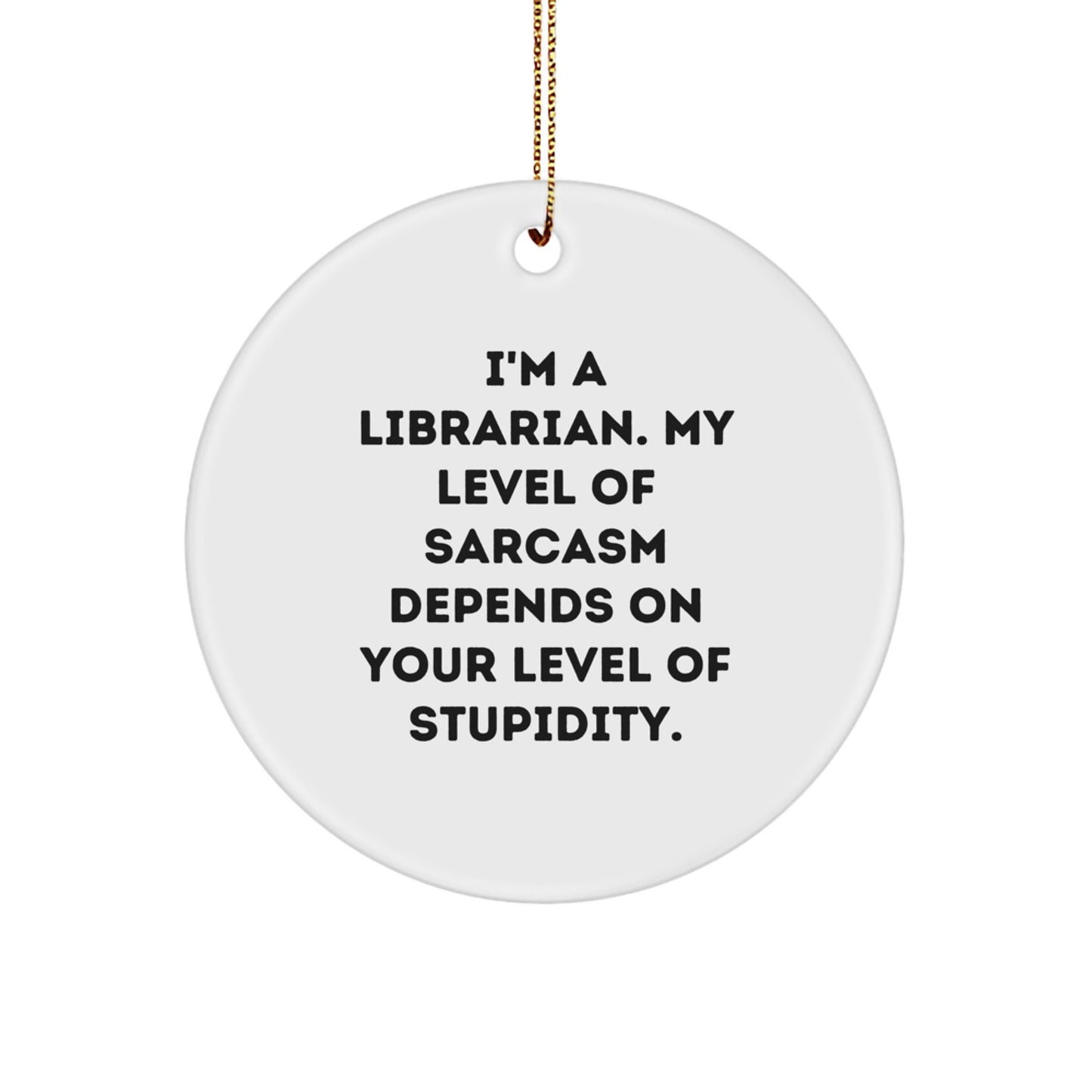 Funny Sarcasm Librarian Gifts, Christmas Unique Circle Ornament, 'I'm A Librarian' Quote for Librarian, Men, Women, Friends, Coworkers, Family - Image 1