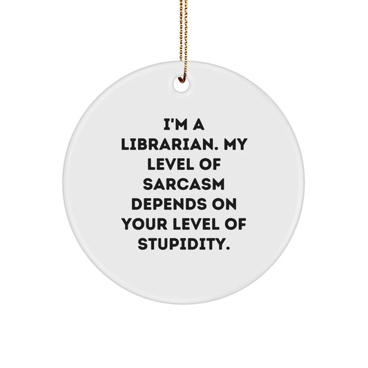 Funny Sarcasm Librarian Gifts, Christmas Unique Circle Ornament, 'I'm A Librarian' Quote for Librarian, Men, Women, Friends, Coworkers, Family - Image 1