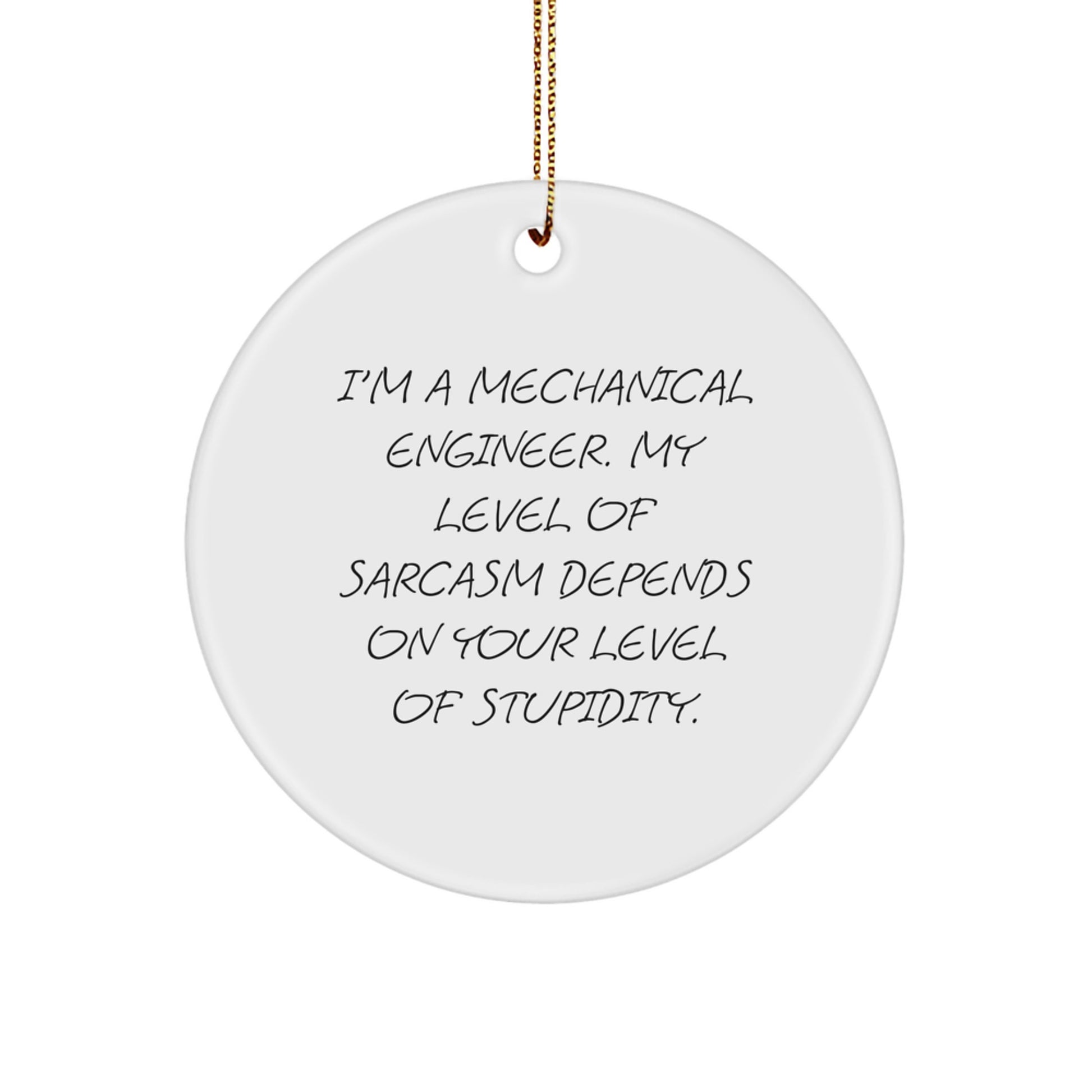 Mechanical Engineer Gifts from Friends, Funny Circle Ornament with Sarcasm Quote, Christmas Unique Ideas for Men, 2.75" Tall, 0.5 oz, Durable MDF and High-Gloss Finish - Image 1