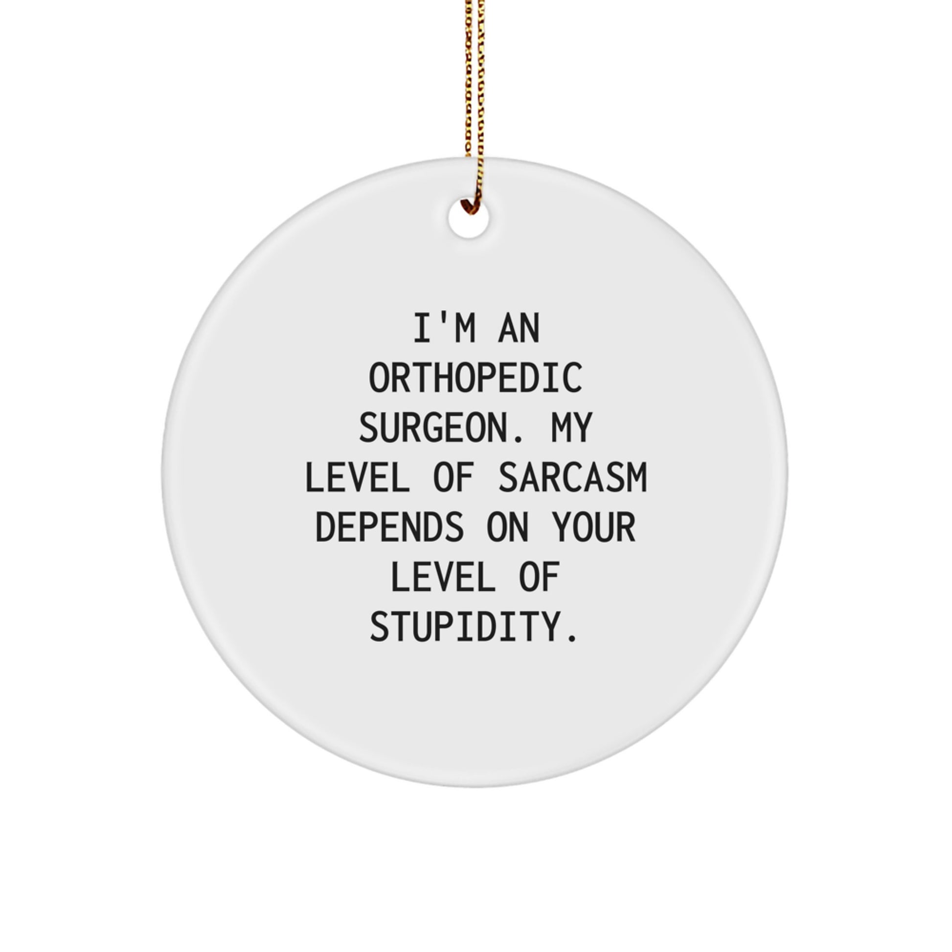 Orthopedic Surgeon Funny Gifts for Men - I'm An Orthopedic Surgeon, My Level Of Sarcasm Depends On Your Level Of Stupidity Christmas Unique Gifts - Image 1