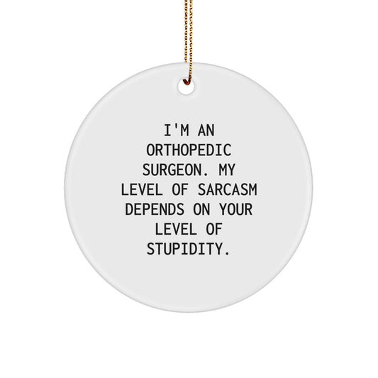 Orthopedic Surgeon Funny Gifts for Men - I'm An Orthopedic Surgeon, My Level Of Sarcasm Depends On Your Level Of Stupidity Christmas Unique Gifts - Image 1