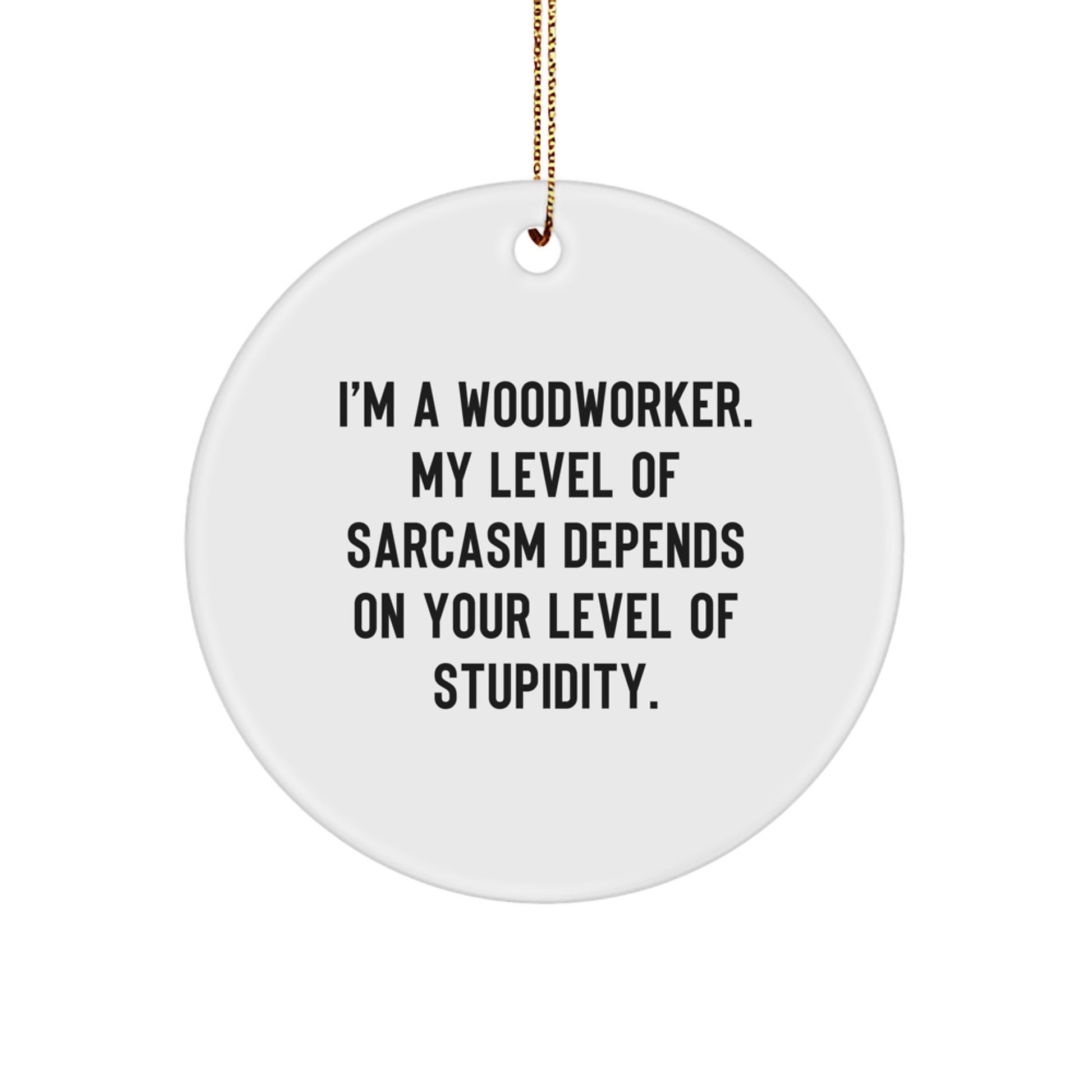 Funny Woodworker Gifts from Friends, Christmas Unique Circle Ornament for Woodworker, Sarcastic Present for Him - Image 1