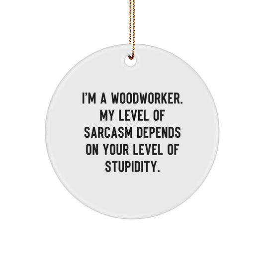 Funny Woodworker Gifts from Friends, Christmas Unique Circle Ornament for Woodworker, Sarcastic Present for Him - Image 1