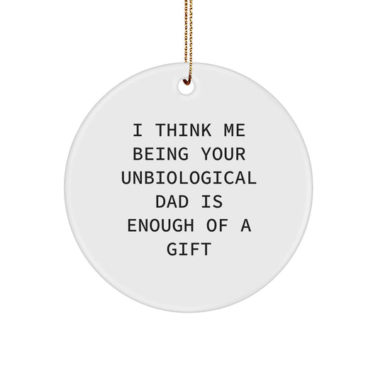 Funny Unbiological Dad Gifts for Him, 'I Think Me Being Your Unbiological Dad Is Enough Of A Gift' Circle Ornament, White, Christmas Unique Gifts from Men - Image 1