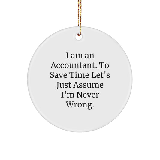 Funny Accountant Gifts from Friends, Christmas Unique Circle Ornaments, 'I Am An Accountant To Save Time Let's Just Assume I'm Never Wrong.' - Image 1