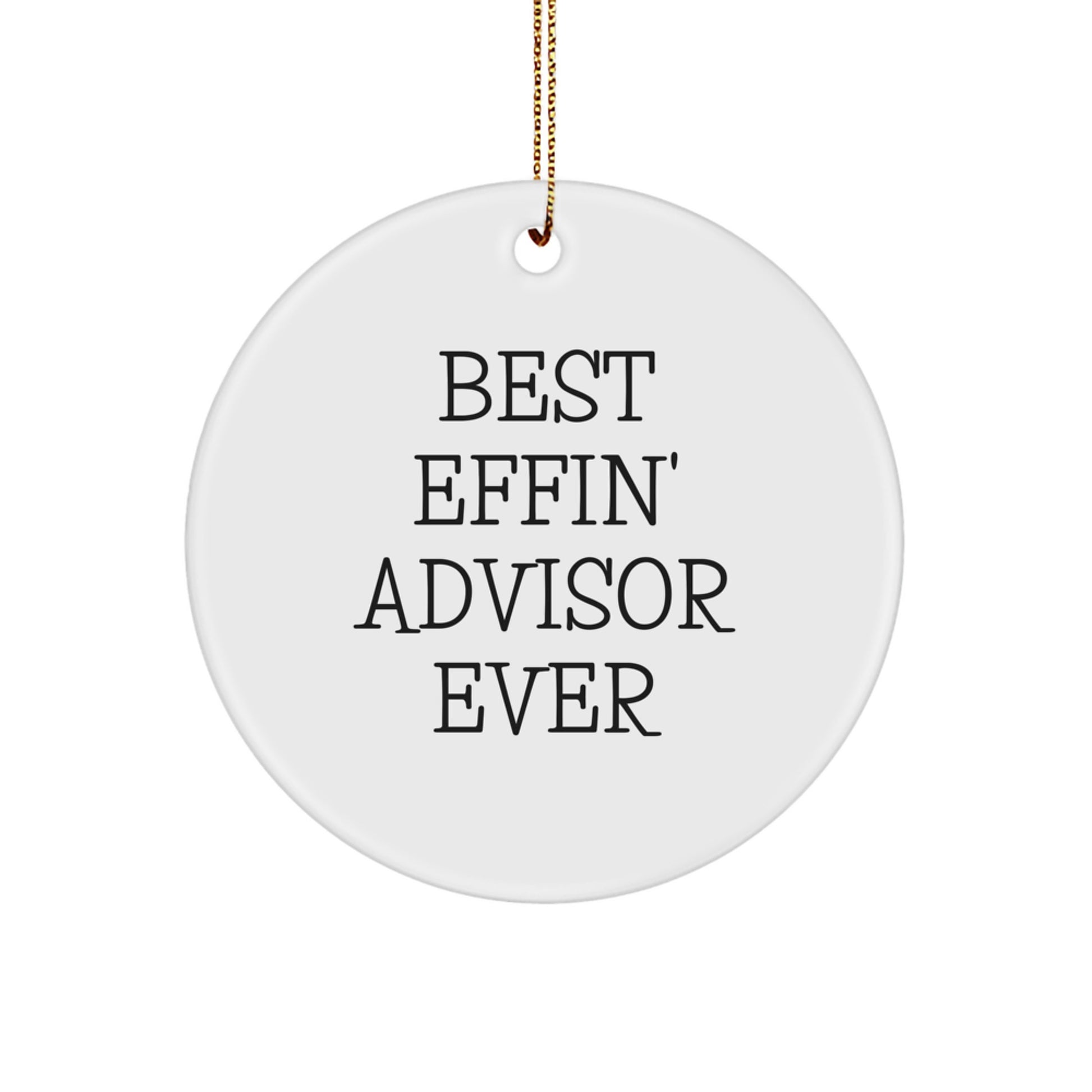 Funny Advisor Gifts from Friends, Circle Ornament Best Effin' Advisor Ever for Christmas - Image 1