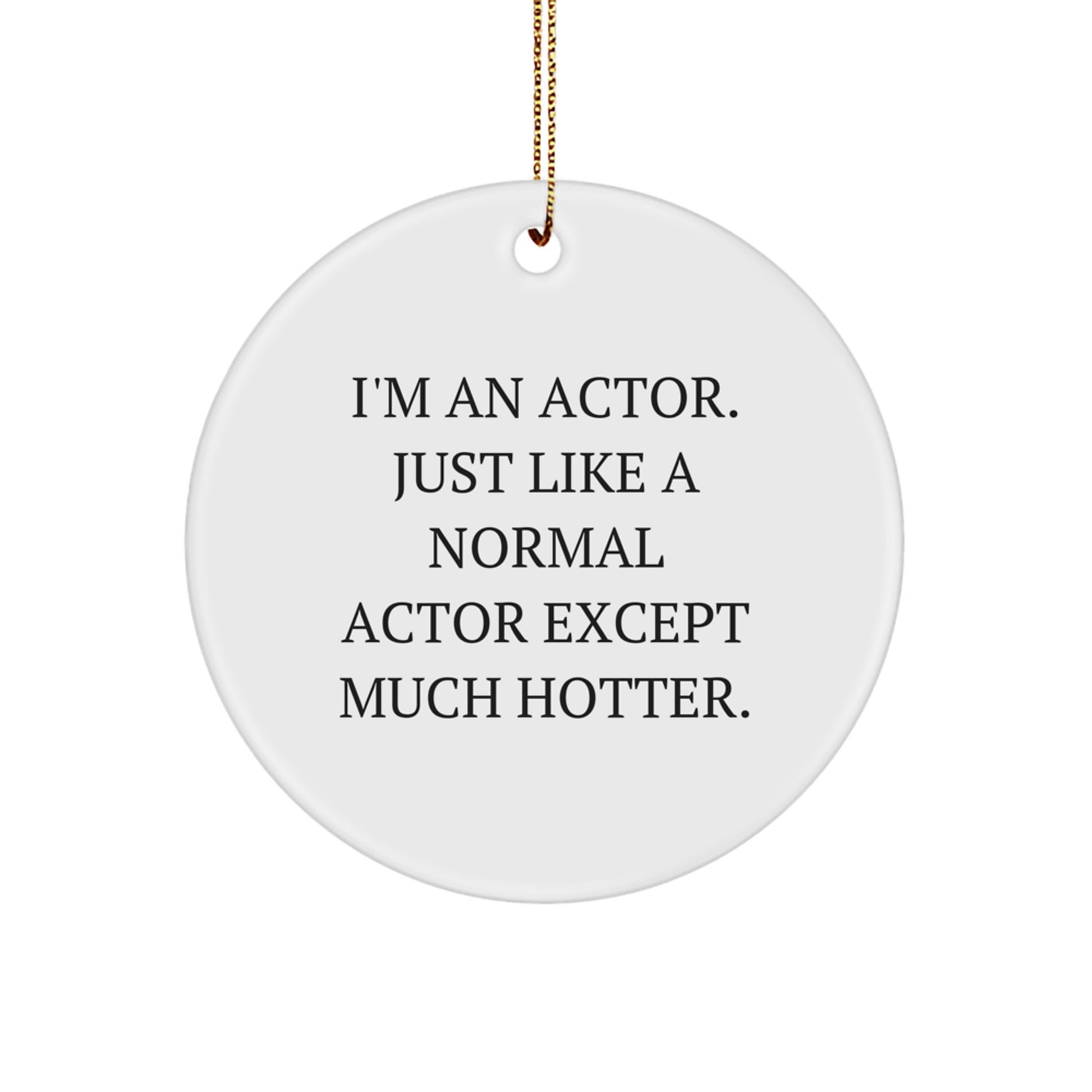 Funny Actor Circle Ornament, Gifts from Men to Actor Friends, Perfect Christmas Unique Gifts - Image 1