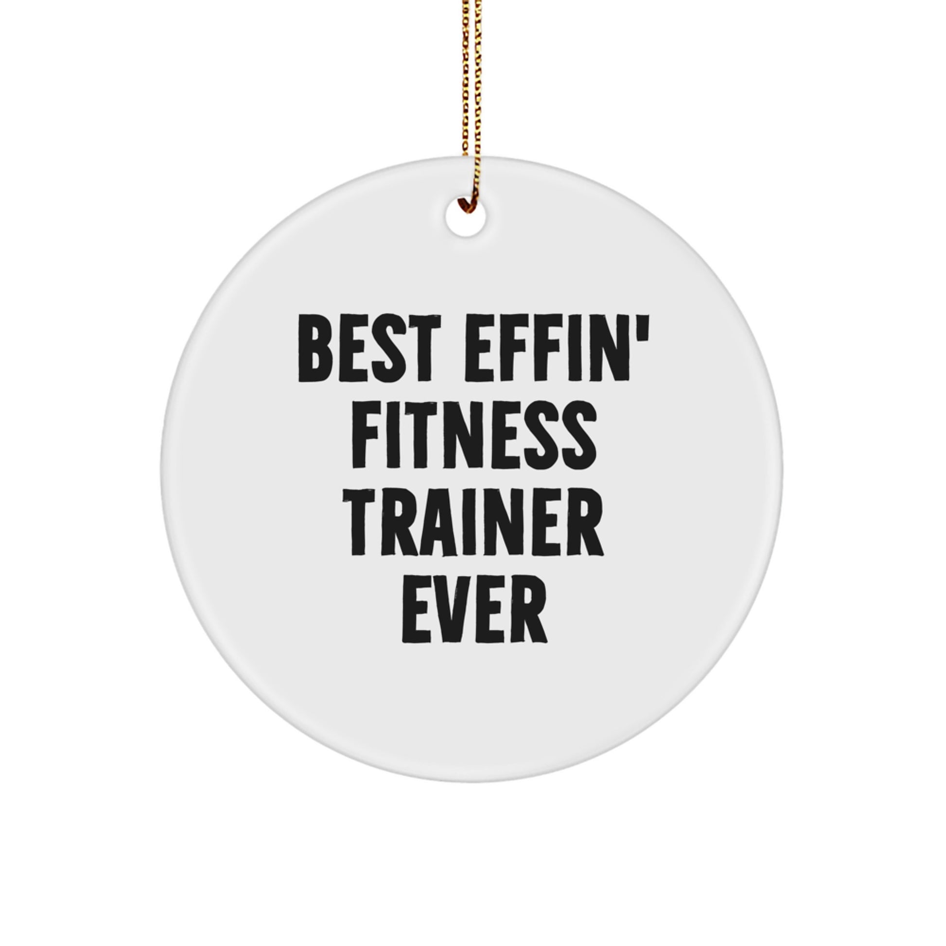 Funny Fitness Trainer Gifts from Friends - Best Effin' Fitness Trainer Ever Christmas Decorations, Circle Ornament for Fitness Enthusiasts, White, Circle Shaped - Image 1