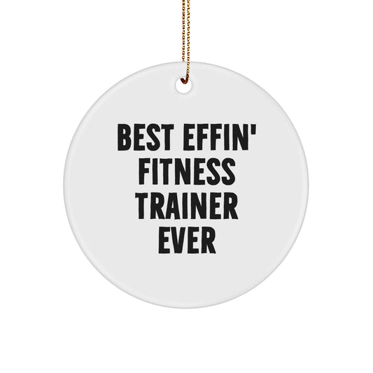 Funny Fitness Trainer Gifts from Friends - Best Effin' Fitness Trainer Ever Christmas Decorations, Circle Ornament for Fitness Enthusiasts, White, Circle Shaped - Image 1