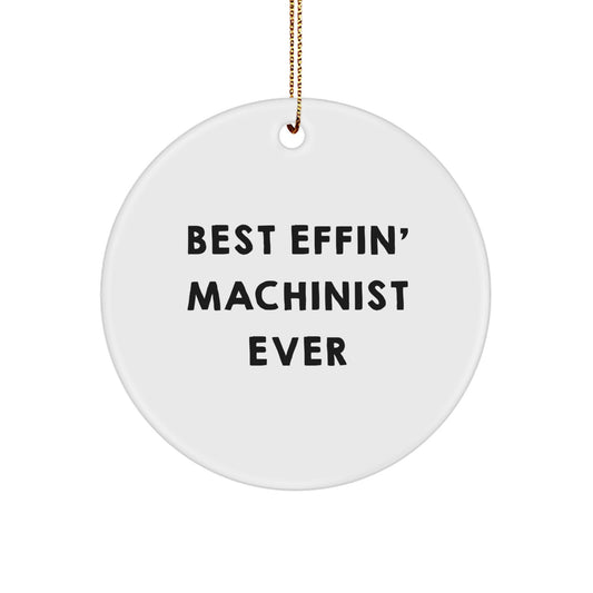 Funny Machinist Gifts for Men, Best Effin' Machinist Ever Circle Ornament Christmas Unique Decorations from Friends - Image 1
