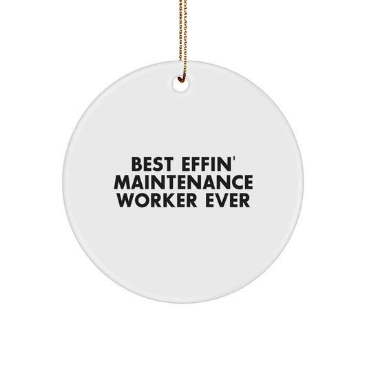 Funny Maintenance Worker Gifts for Men, Women, Friends, Coworkers - 'Best Effin' Maintenance Worker Ever' Circle Ornament for Christmas - Image 1