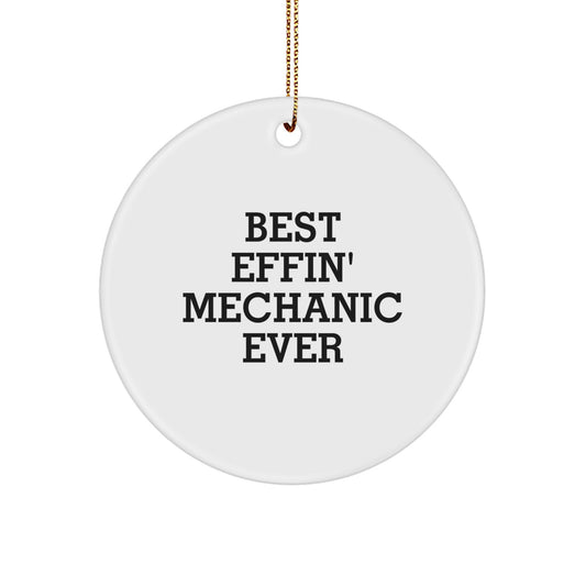 Funny Mechanic Gifts from Friends - Best Effin' Mechanic Ever Circle Ornament, Unique Christmas Memorable Presents for Mechanic Men, White Circle Shaped Decor - Image 1