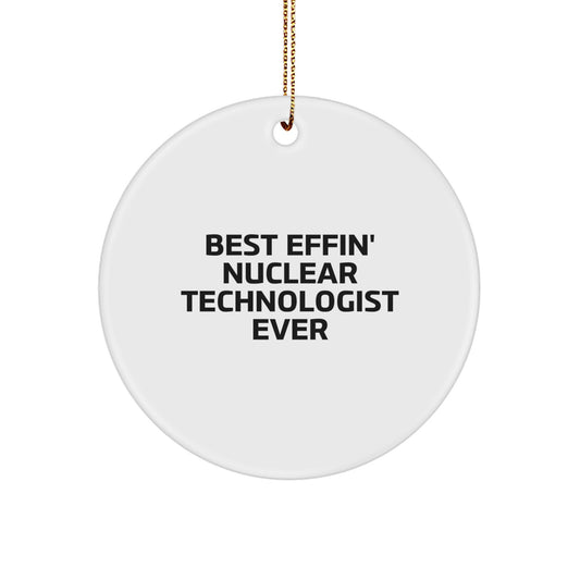 Funny Nuclear Technologist Gifts from Friends, Best Effin' Nuclear Technologist Ever Circle Ornament for Men, Christmas Unique Gifts for Nuclear Technologist - Image 1