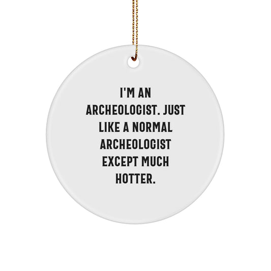 Funny Archeologist Gifts from Men to Archeologist Friends - I'm An Archeologist Circle Ornament - Unique Christmas Unique Gifts for Him - Image 1