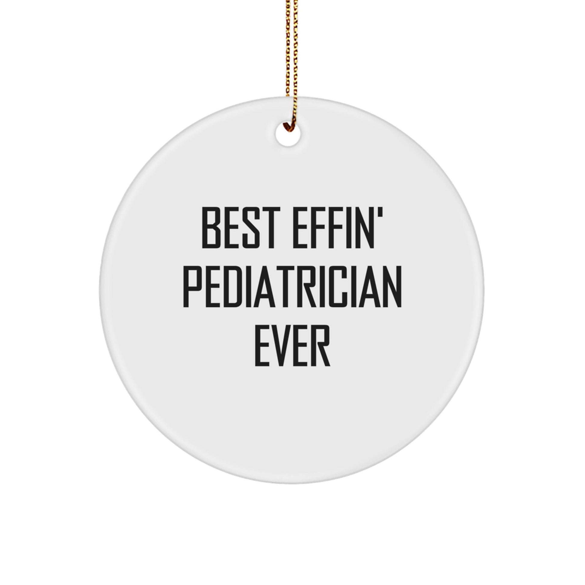 Pediatrician Gifts from Friends and Family - Best Effin' Circle Ornament Ever, Christmas Unique Presents for White-Coated Heroes - Image 1