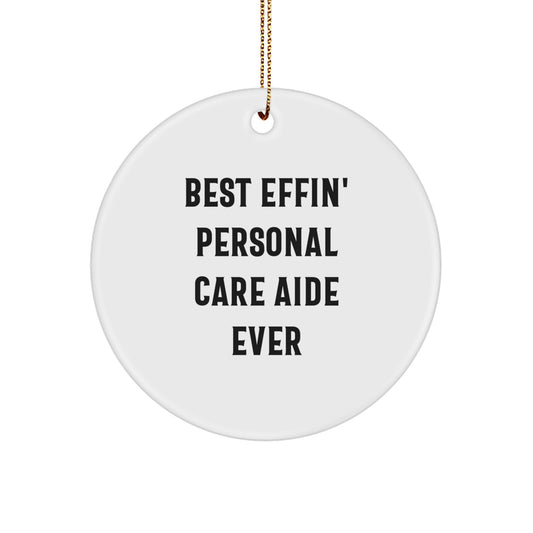 Funny Personal Care Aide Gifts from Men, Women, Friends, Coworkers, and Family for Christmas Unique Gifts, Circle Ornament Best Effin' Personal Care Aide Ever - Image 1