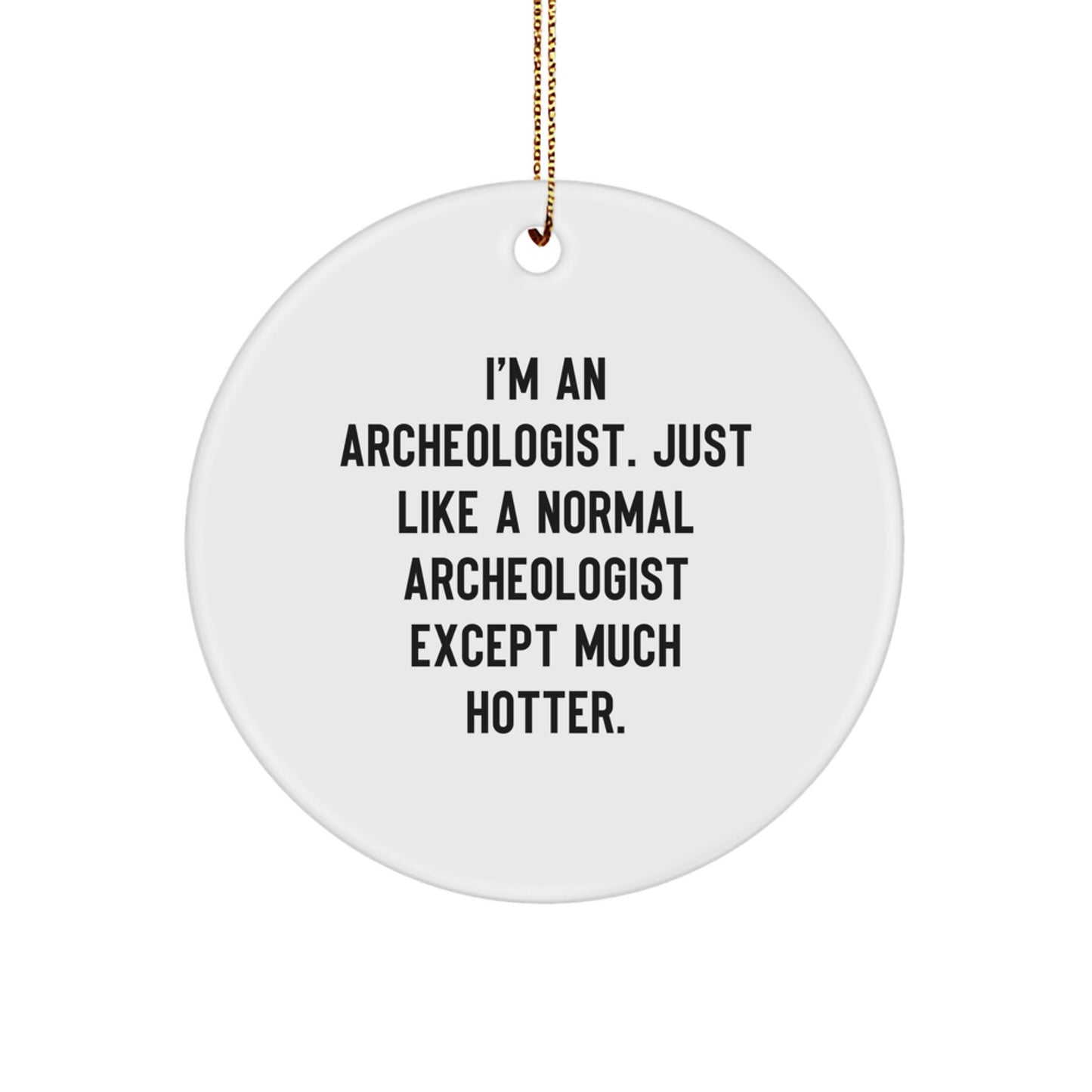 Archeologist Gifts from Friends - Funny Circle Ornament for Christmas Unique Archeologist - Image 1