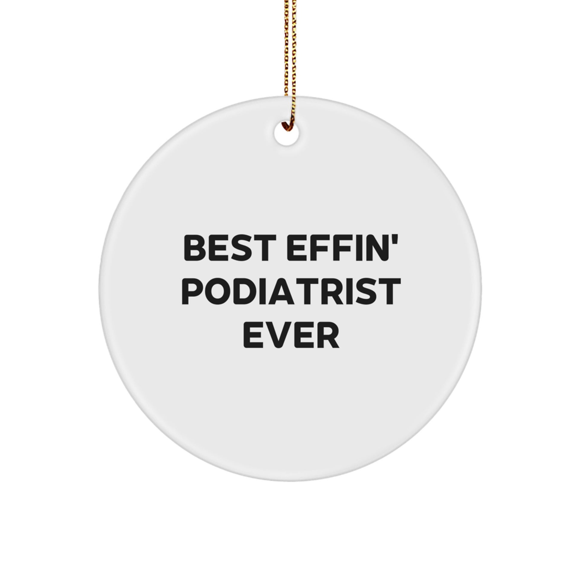 Funny Podiatrist Gifts from Best Effin' Podiatrist Ever for Men - Circle Ornament with Christmas Quote - Image 1