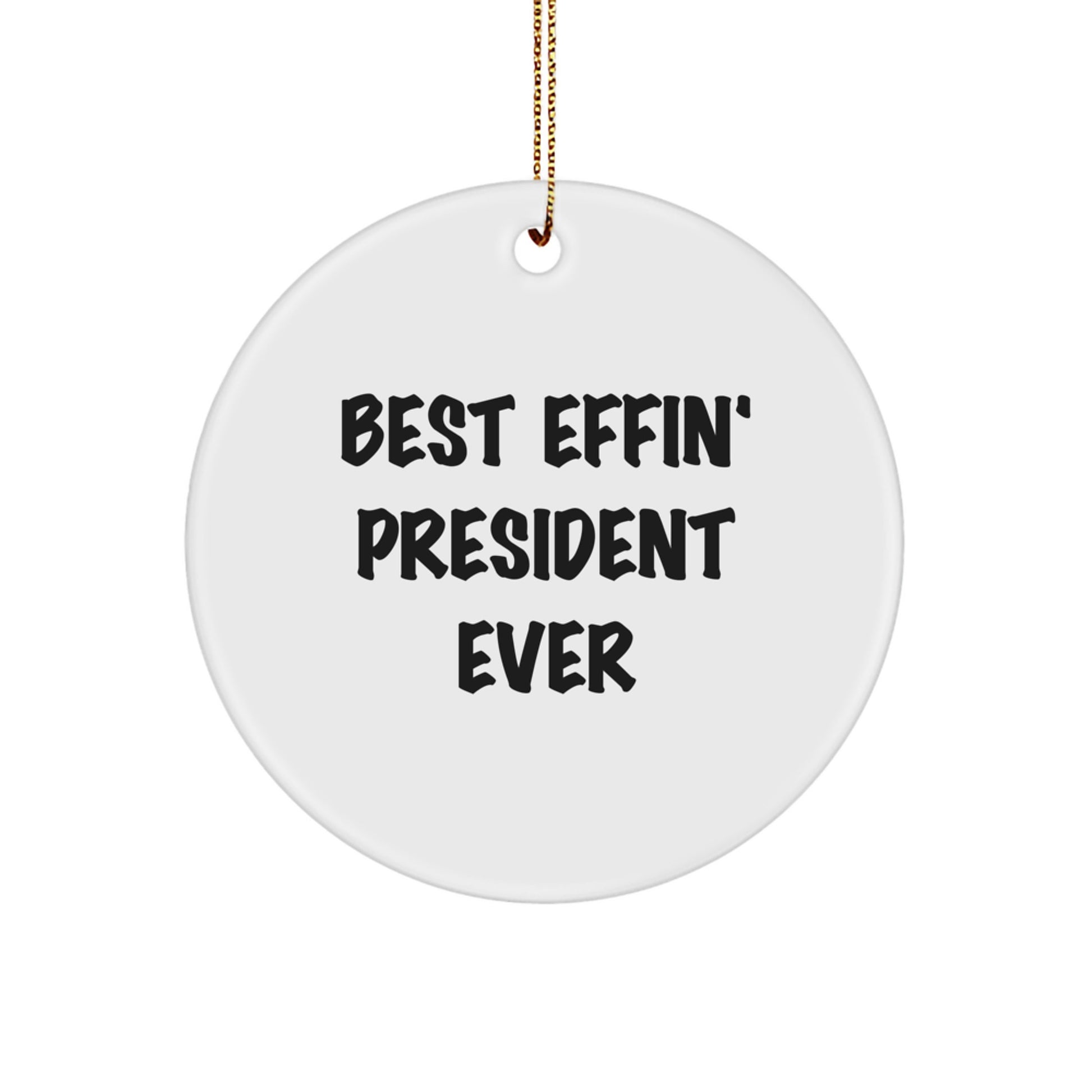 Funny President Gifts for Men, Women, Friends, or Family - Best Effin' President Ever Circle Ornament, White, 2.75" Tall, Perfect for Christmas, Handmade, Durable, and Vibrant - Image 1