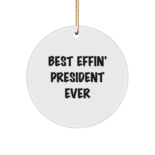 Funny President Gifts for Men, Women, Friends, or Family - Best Effin' President Ever Circle Ornament, White, 2.75" Tall, Perfect for Christmas, Handmade, Durable, and Vibrant - Image 1