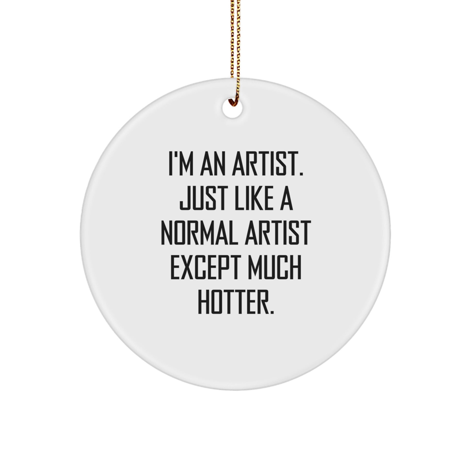 Funny Artist Circle Ornament, Gifts for Artist Friends, 'I'm An Artist' Holiday Decor, Christmas Unique Gifts from Men to Women - Image 1