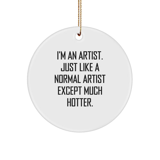 Funny Artist Circle Ornament, Gifts for Artist Friends, 'I'm An Artist' Holiday Decor, Christmas Unique Gifts from Men to Women - Image 1