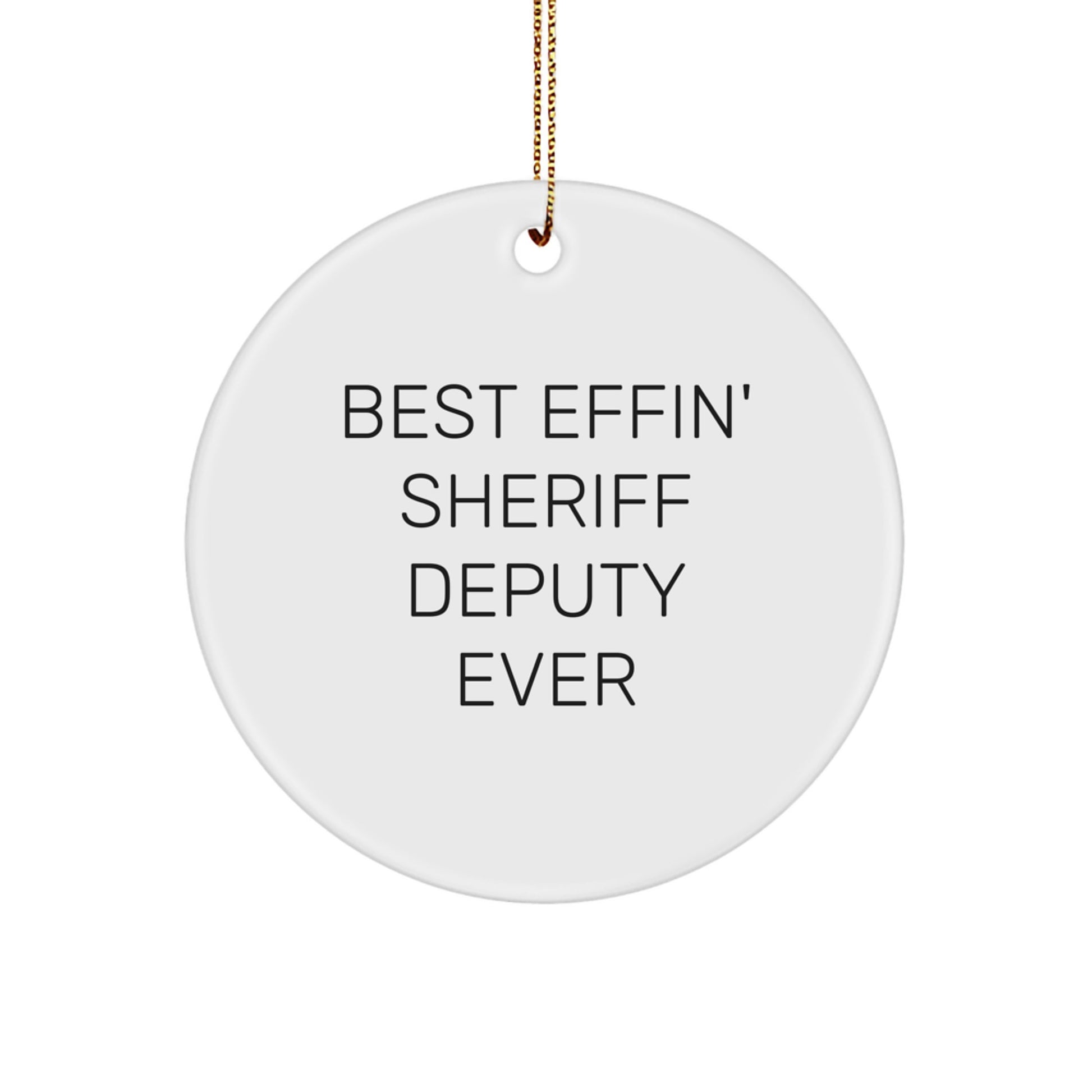 Funny Sheriff Deputy Gifts for Men, Unique Christmas Unique Gifts from Friends and Family, Circle Ornament Best Effin' Sheriff Deputy Ever - Image 1